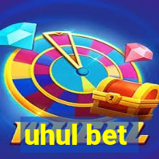 uhul bet